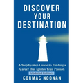 Discover Your Destination: Determine What Truly Motivates You, Uncover Your Core Values, Find a Career Filled with Passion and Purpose and Set Go