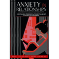 Anxiety in Relationships: A Workbook to Fix Jealousy, Questions, Negative Thinking, Fear of Abandonment and Insecurity in Your Couple. Improve C