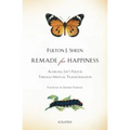 Remade for Happiness: Achieving Life's Purpose Through Spiritual Transformation