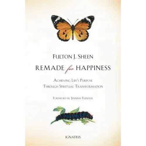 Remade for Happiness: Achieving Life's Purpose Through Spiritual Transformation