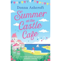 Summer at the Castle Cafe: An utterly perfect feel good romantic comedy