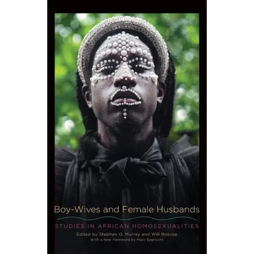 Boy-Wives and Female Husbands: Studies in African Homosexualities