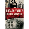 Hudson Valley Murder & Mayhem