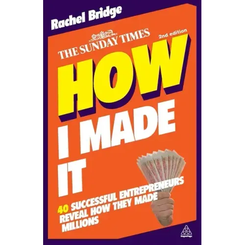 How I Made It: 40 Successful Entrepreneurs Reveal How They Made Millions