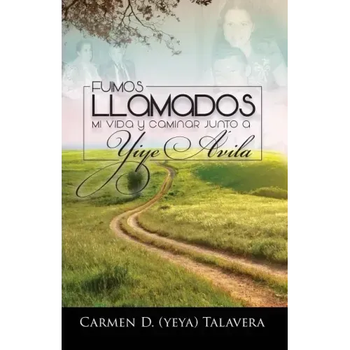 Fuimos Llamados: Mi vida y caminar junto a Yiye Avila