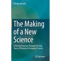 The Making of a New Science: A Personal Journey Through the Early Years of Theoretical Computer Science