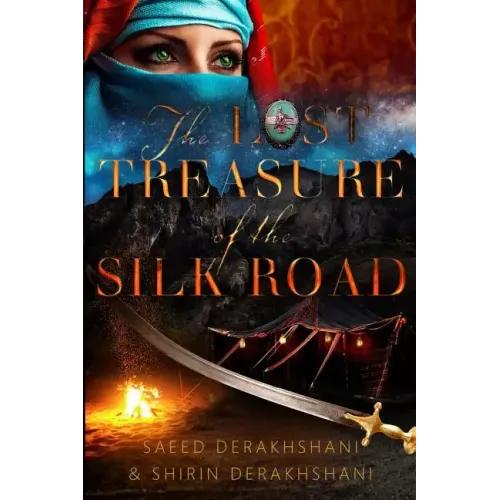 The Lost Treasure of the Silk Road: A historical novel set in ancient Persia