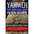 Yahweh, The Biblical God, Is An Alien