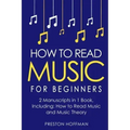 How to Read Music: For Beginners - Bundle - The Only 2 Books You Need to Learn Music Notation and Reading Written Music Today