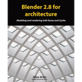 Blender 2.8 for architecture: Modeling and rendering with Eevee and Cycles