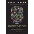Death Poems: Classic, Contemporary, Witty, Serious, Tearjerking, Wise, Profound, Angry, Funny, Spiritual, Atheistic, Uncertain, Personal, Political, M