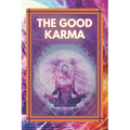 The Good Karma: Attract positive energy to your life!