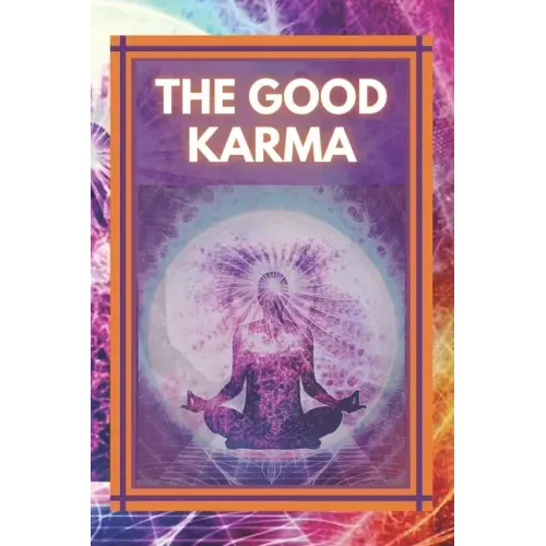 The Good Karma: Attract positive energy to your life!