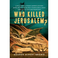 Who Killed Jerusalem?: A Rollicking Literary Murder Mystery Based on William Blake's Characters & Ideas Updated to 1970s San Francisco