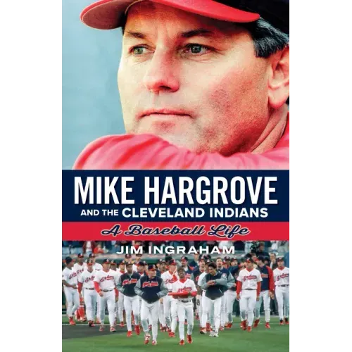Mike Hargrove and the Cleveland Indians: A Baseball Life