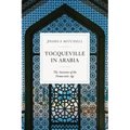 Tocqueville in Arabia: The Anxieties of the Democratic Age