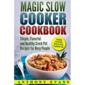 Magic Slow Cooker Cookbook Simple, Flavorful and Healthy Crock Pot Recipes for Busy People