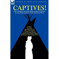 Captives! The Narratives of Seven Women Taken Prisoner by the Plains Indians of the American West