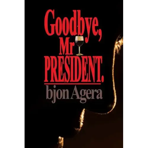 Good Bye, Mr President.: How Some African Leaders Free Themselves, while they imprison their people