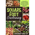 Square Foot Gardening: An easy guide to get started on the path of food self-sufficiency. Build your own raised bed, and learn everything abo