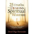 25 Truths about Demons and Spiritual Warfare: Uncover the Hidden Effects of Demonic Influence