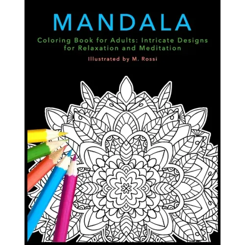 Mandala Coloring Book for Adults: Intricate Designs for Relaxation and Meditation