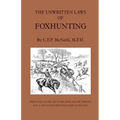 The Unwritten Laws of Foxhunting - With Notes on the Use of Horn and Whistle and a List of Five Thousand Names of Hounds (History of Hunting)