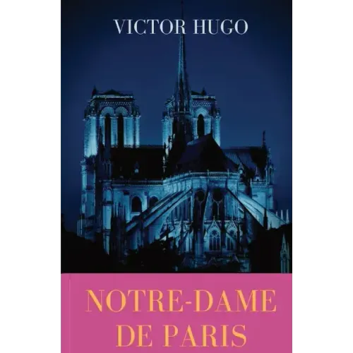 Notre-Dame de Paris: A French Gothic novel by Victor Hugo