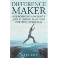 Difference Maker: Overcoming Adversity and Turning Pain into Purpose, Every Day (Adult Edition)