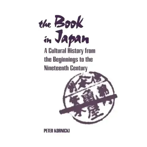 The Book in Japan: A Cultural History from the Beginnings to the Nineteenth Century