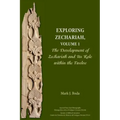 Exploring Zechariah, Volume 1: The Development of Zechariah and Its Role within the Twelve