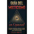 Guía del Misticismo en Español: Todo Sobre el Despertar del Tercer Ojo y las Auras. 2 Libros en 1 - La Guía Completa de Auras en Español, Guía del Ter