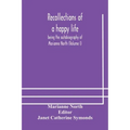 Recollections of a happy life, being the autobiography of Marianne North (Volume I)