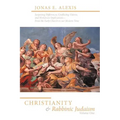 Christianity and Rabbinic Judaism: Surprising Differences, Conflicting Visions, and Worldview Implications--From the Early Church to Our Modern Time
