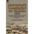 Napoleon's Campaign in Russia 1812: An Analysis of the French Campaign from a Logistical and Medical Perspective
