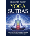 Yoga Sutras: Una guía esencial para entender los Yoga Sutras de Patanjali