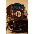 Building of the Oroville Dam
