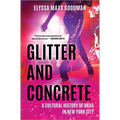 Glitter and Concrete: A Cultural History of Drag in New York City