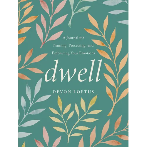 Dwell: A Journal for Naming, Processing, and Embracing Your Emotions