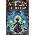 African Folklore: Dark Legends, Myths & Trickster Tales