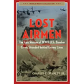 Lost Airmen: The Epic Rescue of WWII U.S. Bomber Crews Stranded Behind Enemy Lines