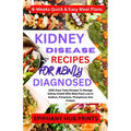Kidney Disease Recipes for Newly Diagnosed: 1800 Days Tasty Recipes to Manage Kidney Health with Meal Plans Low in Sodium, Potassium, Phosphorus and P