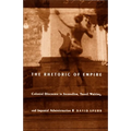 The Rhetoric of Empire: Colonial Discourse in Journalism, Travel Writing, and Imperial Administration