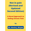 Not in pain (Revised and Updated Second Edition): A Novel Approach to Ending Chronic Pain