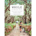 Whole: Down-To-Earth Plant-Based Wholefood Recipes