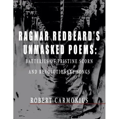 Ragnar Redbeard's Unmasked Poems: Batteries of pristine scorn and revolutionary songs