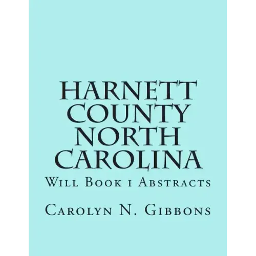 Harnett County North Carolina: Will Book I Abstracts