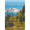 Cache Creek: A Trailguide to Jackson Hole's Backyard Wilderness