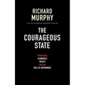 The Courageous State: Rethinking Economics, Society and the Role of Government