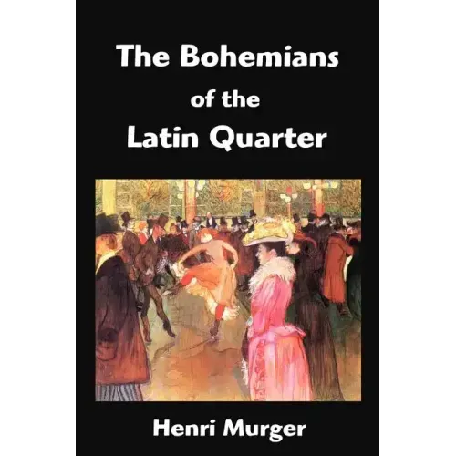 The Bohemians of the Latin Quarter: Scenes de la Vie de Boheme